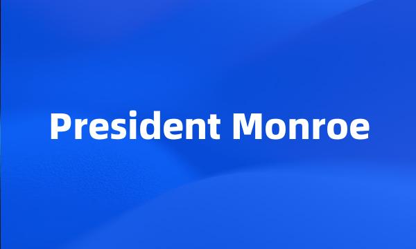 President Monroe