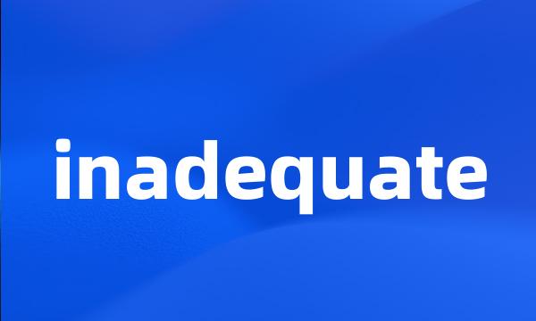 inadequate