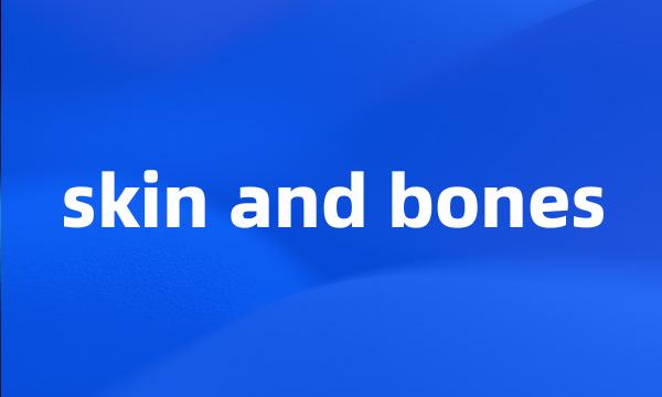 skin and bones