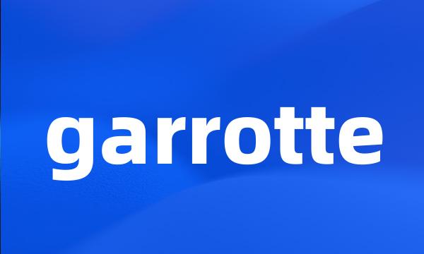 garrotte