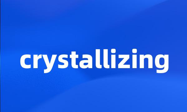 crystallizing