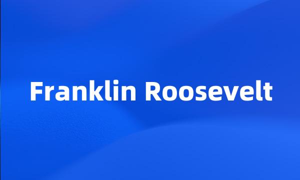 Franklin Roosevelt