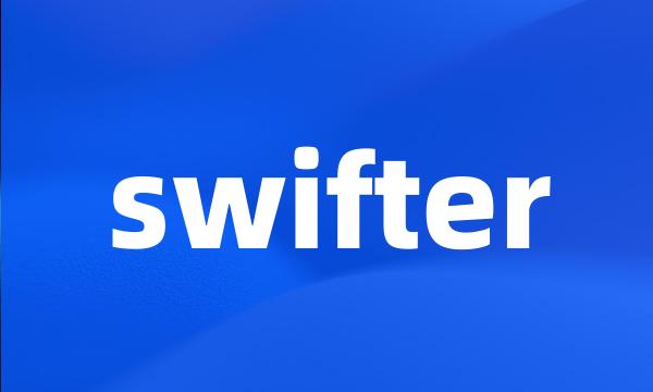 swifter