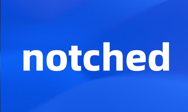 notched