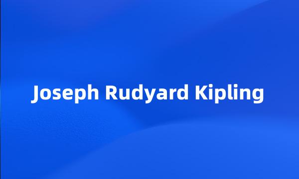 Joseph Rudyard Kipling