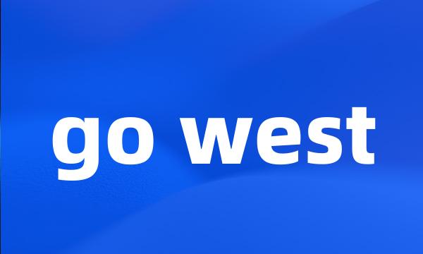 go west