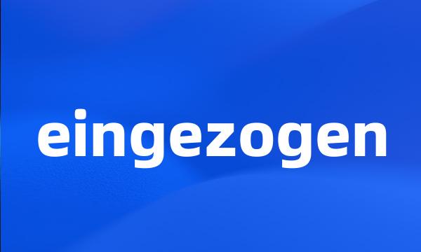 eingezogen