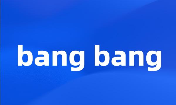 bang bang