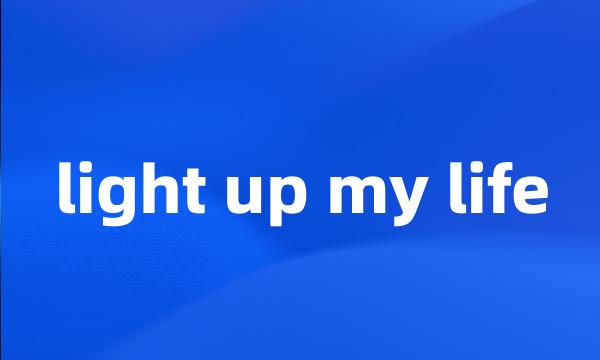 light up my life