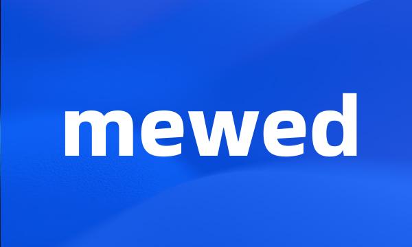 mewed