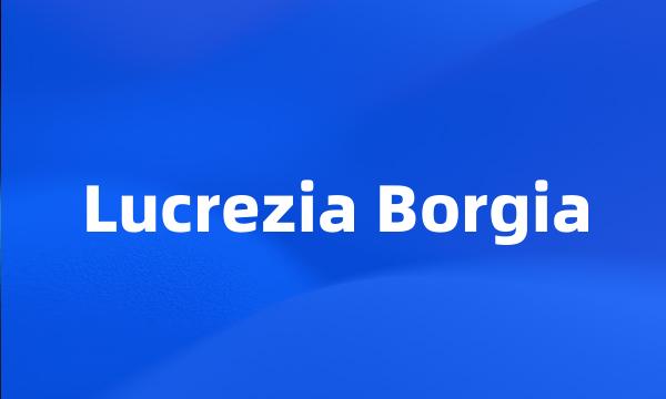 Lucrezia Borgia