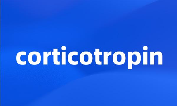 corticotropin