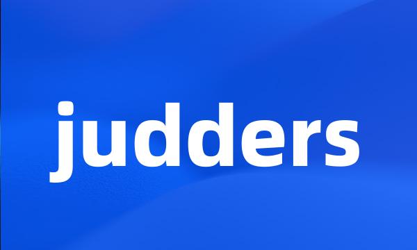 judders