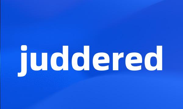 juddered