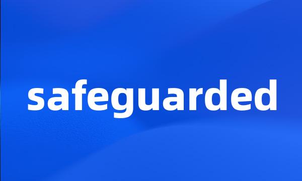 safeguarded