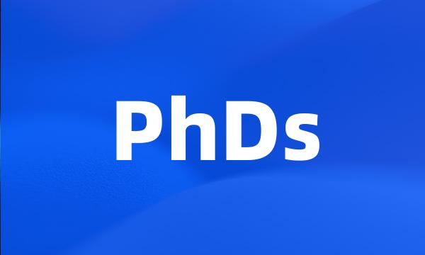 PhDs