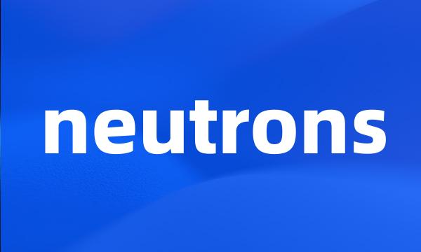 neutrons