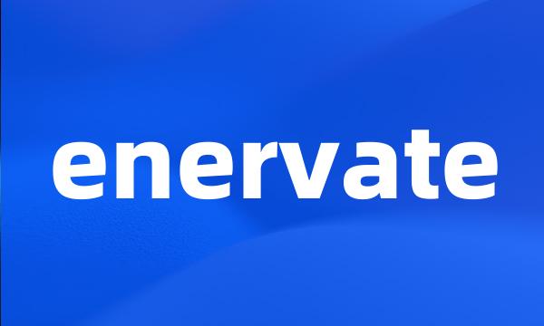 enervate