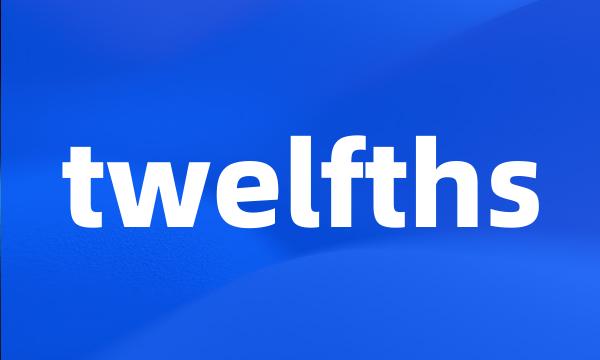 twelfths