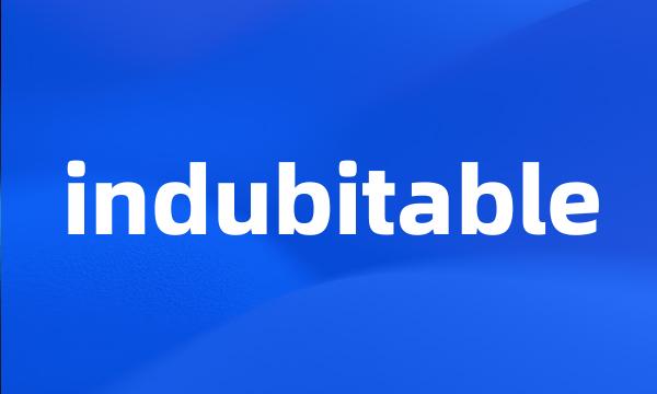 indubitable