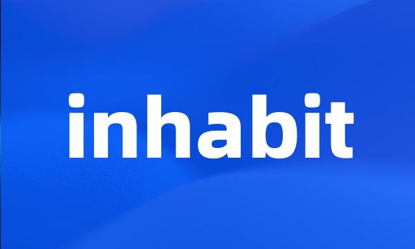 inhabit