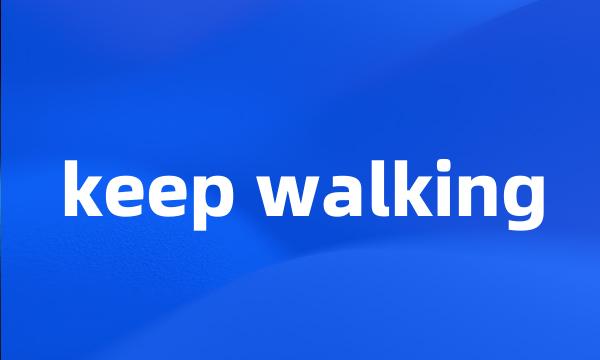 keep walking