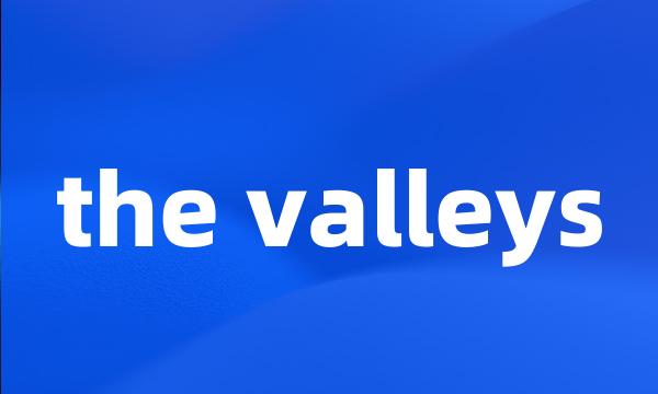 the valleys