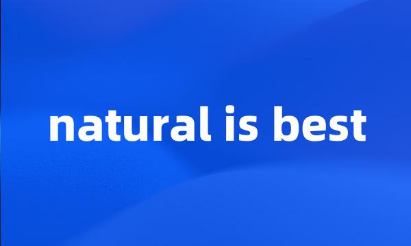 natural is best