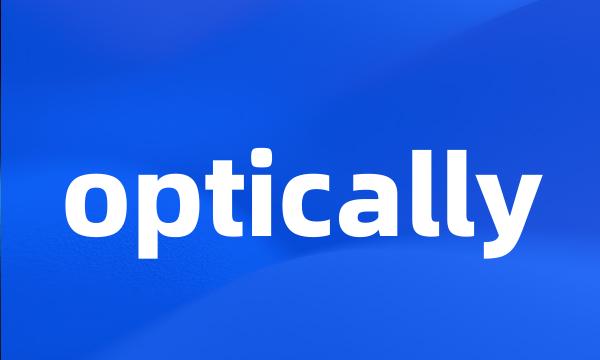 optically