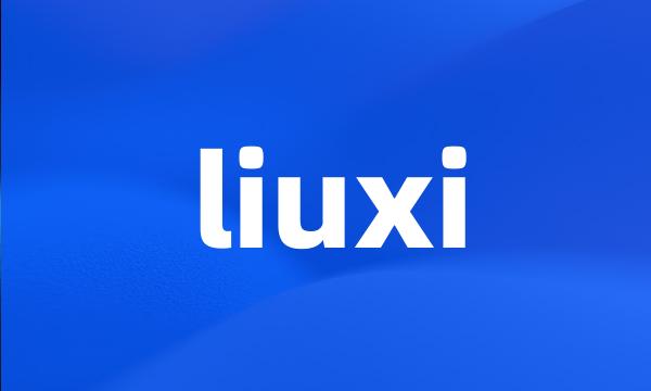 liuxi