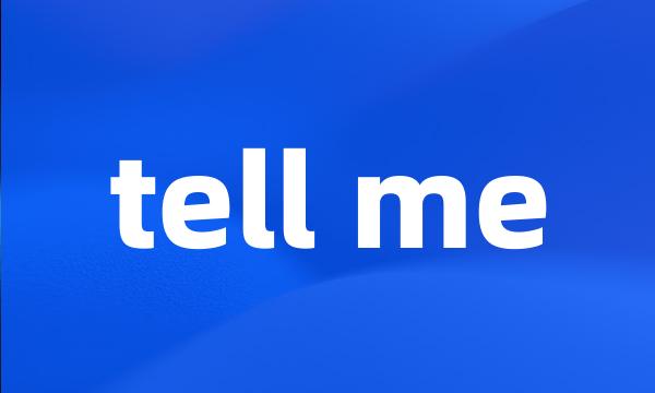 tell me