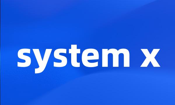 system x