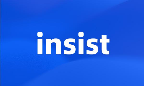 insist