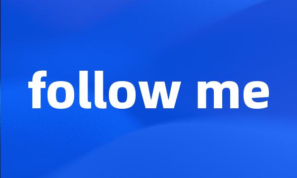 follow me