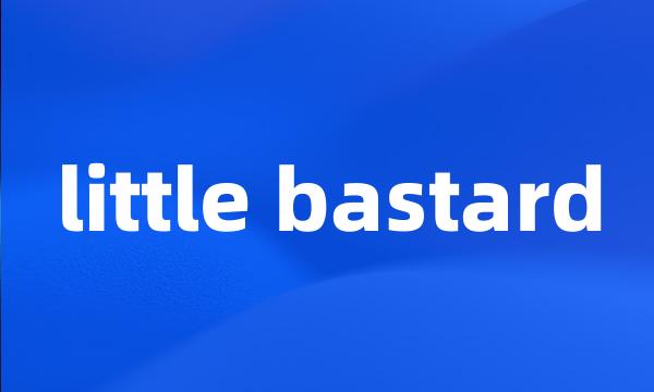 little bastard