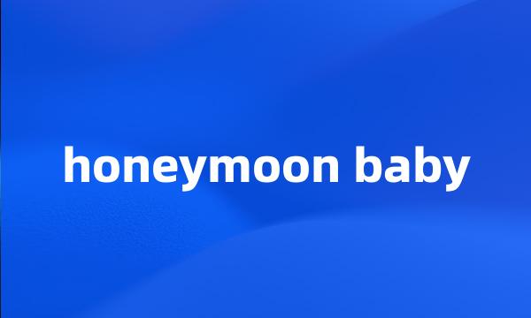 honeymoon baby