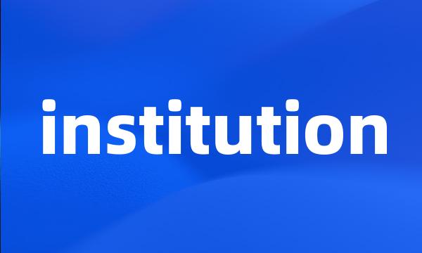 institution