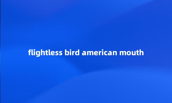 flightless bird american mouth