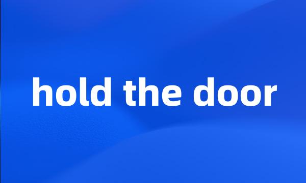 hold the door