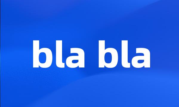 bla bla