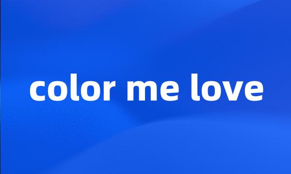 color me love