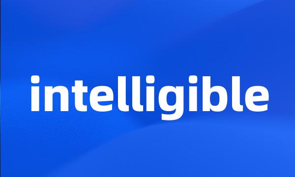 intelligible