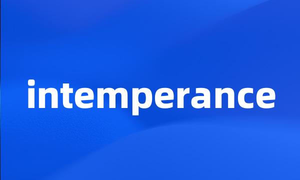 intemperance