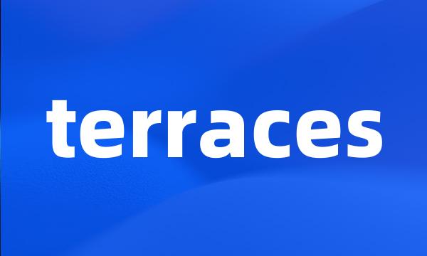 terraces