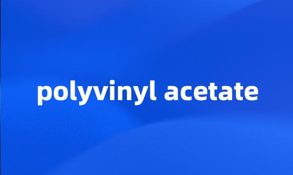 polyvinyl acetate