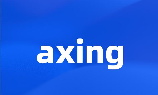 axing