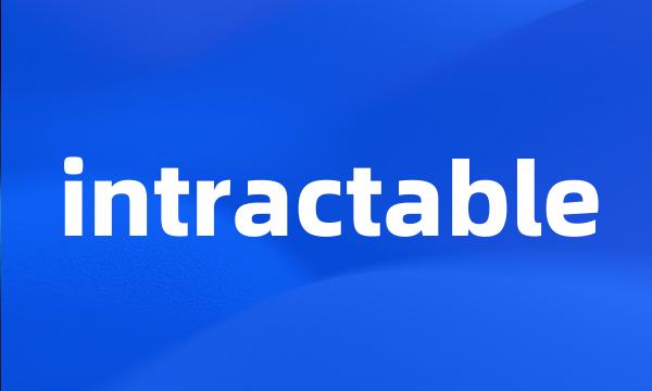 intractable