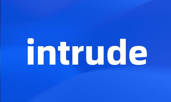 intrude