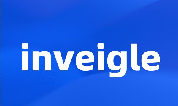 inveigle