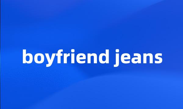 boyfriend jeans